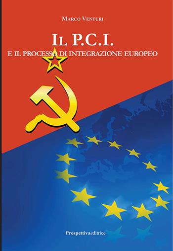 Il P.C.I. e il processo di integrazione europeo - Marco Venturi - Libro Prospettiva Editrice 2016, Costellazione Orione | Libraccio.it
