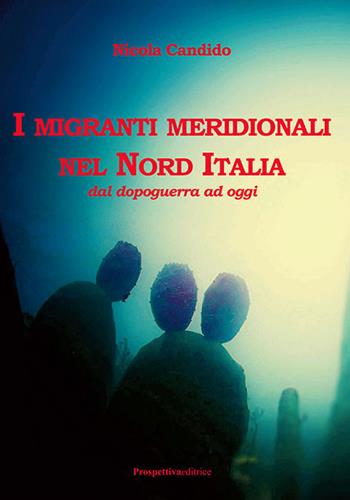 I migranti meridionali nel nord Italia. Dal dopoguerra ad oggi - Nicola Candido - Libro Prospettiva Editrice 2017, Costellazione Orione | Libraccio.it