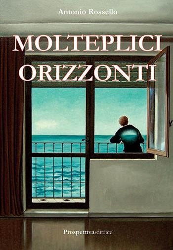 Molteplici orizzonti - Antonio Rossello - Libro Prospettiva Editrice 2018, Lettere | Libraccio.it