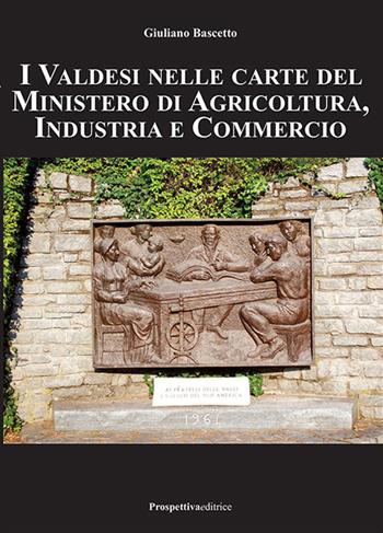 I valdesi nelle carte del ministero di agricoltura, industria e commercio - Giuliano Bascetto - Libro Prospettiva Editrice 2017, Costellazione Orione | Libraccio.it