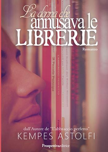 La donna che annusava le librerie - Kempes Astolfi - Libro Prospettiva Editrice 2017, Lettere | Libraccio.it