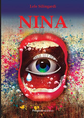 Nina - Lele Silingardi - Libro Prospettiva Editrice 2017, Lettere | Libraccio.it