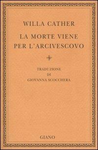 La morte viene per l'arcivescovo - Willa Cather - Libro Giano 2004, Biblioteca | Libraccio.it