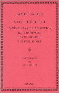 Vite difficili. L'anima nera dell'America: Jim Thompson, David Goodis, Chester Himes - James Sallis - Libro Giano 2004, Filorosso | Libraccio.it