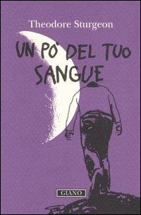Un po' del tuo sangue - Theodore Sturgeon - Libro Giano 2006, Violadelpensiero | Libraccio.it