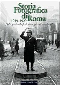 Storia fotografica di Roma 1919-1929. Dalla nascita del fascismo al «piccone demolitore». Ediz. illustrata  - Libro Intra Moenia 2003, Storia fotografica | Libraccio.it