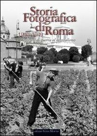 Storia fotografica di Roma. Dagli orti di guerra al neorealismo (1940-1949). Ediz. illustrata  - Libro Intra Moenia 2003, Storia fotografica | Libraccio.it