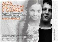 Alza gli occhi e guarda. Immagini di due quartieri di Napoli tra contrasti sociali e nascoste potenzialità: Sanità e Forcella. Ediz. illustrata - Elisabetta Valentini, Simona Filippini, Claudia Origoni - Libro Intra Moenia 2005, Città si diventa | Libraccio.it