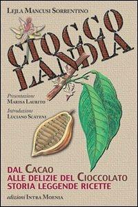 Cioccolandia. Dal cacao alle delizie del cioccolato. Storia, leggenda, ricette - Lejla Mancusi Sorrentino - Libro Intra Moenia 2005, Istruzioni per l'uso | Libraccio.it