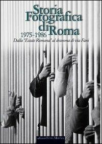 Storia fotografica di Roma 1975-1986. Dall'«Estate romana» al dramma di via Fani. Ediz. illustrata  - Libro Intra Moenia 2005, Storia fotografica | Libraccio.it