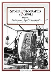 Storia fotografica di Napoli (1892-1921). La città prima e dopo il risanamento. Ediz. illustrata  - Libro Edizioni Intra Moenia 2005, La memoria | Libraccio.it