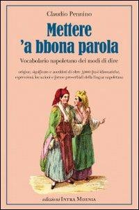 Mettere 'a bbona parola. Vocabolario napoletano dei modi di dire - Claudio Pennino - Libro Edizioni Intra Moenia 2012 | Libraccio.it