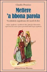 Mettere 'a bbona parola. Vocabolario napoletano dei modi di dire - Claudio Pennino - Libro Intra Moenia 2012 | Libraccio.it