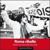 Roma ribelle. Ediz. italiana, inglese, francese e spagnola
