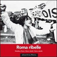 Roma ribelle. Ediz. italiana, inglese, francese e spagnola  - Libro Intra Moenia 2014, La memoria | Libraccio.it