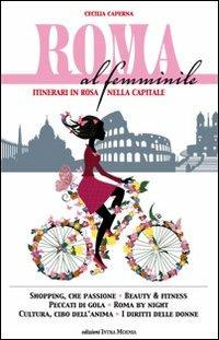 Roma al femminile. Itinerari in rosa nella Capitale - Cecilia Caperna - Libro Intra Moenia 2012 | Libraccio.it