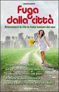 Fuga dalla città. Reinventarsi la vita in Italia lontani dal caos - Concetta Celotto - Libro Intra Moenia 2012 | Libraccio.it