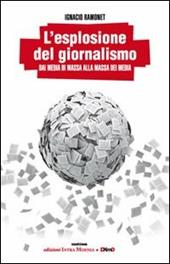 L' esplosione del giornalismo. Dai media di massa alla massa dei media