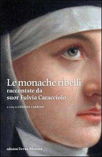 Le monache ribelli raccontate da suor Fulvia Caracciolo  - Libro Intra Moenia 2013 | Libraccio.it
