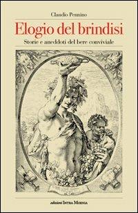Elogio del brindisi. Storie e aneddoti del bere conviviale - Claudio Pennino - Libro Intra Moenia 2013 | Libraccio.it