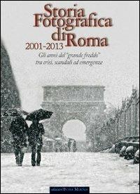 Storia fotografica di Roma 2001-2013. Gli anni del «grande freddo» tra crisi, scandali ed emergenze. Ediz. illustrata  - Libro Intra Moenia 2013, Storia fotografica | Libraccio.it