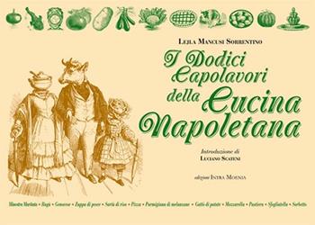 I dodici capolavori della cucina napoletana - Lejla Mancusi Sorrentino - Libro Intra Moenia 2015, Neapolis:istruzioni per l'uso | Libraccio.it