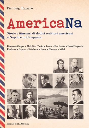 AmericaNa. Storie e itinerari di dodici scrittori americani a Napoli e in Campania - Pier Luigi Razzano - Libro Intra Moenia 2015 | Libraccio.it