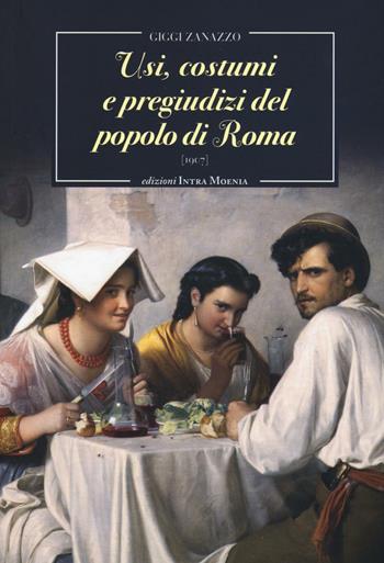 Usi, costumi e pregiudizi del popolo di Roma - Giggi Zanazzo - Libro Intra Moenia 2016 | Libraccio.it
