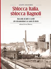 Sblocca Italia, sblocca Bagnoli. Raccolta di fatti e scritti che documentano 110 anni di storia