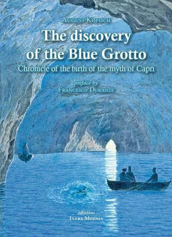 The discovery of the Blue Grotto - August Kopisch - Libro Intra Moenia 2016 | Libraccio.it