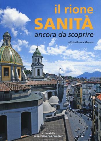 Il rione Sanità. Ancora da scoprire - Antonio Della Corte, Adelina Pezzillo - Libro Intra Moenia 2016 | Libraccio.it