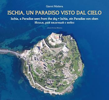 Ischia, un paradiso visto dal cielo. Ediz. italiana, inglese, tedesca e russa - Gianni Mattera - Libro Intra Moenia 2016 | Libraccio.it