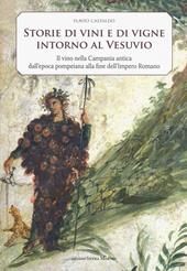 Storia di vini e di vigne intorno al Vesuvio. Il vino nella Campania antica dall'epoca pompeiana alla fine dell'Impero Romano