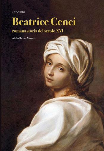 Beatrice Cenci. Romana storia del secolo XVI - Anonimo - Libro Intra Moenia 2017 | Libraccio.it