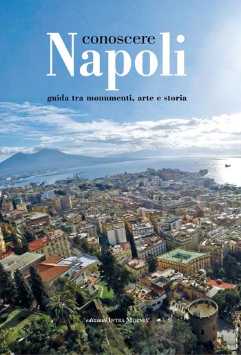 Conoscere Napoli. Guida tra monumenti, arte e storia  - Libro Intra Moenia 2017 | Libraccio.it