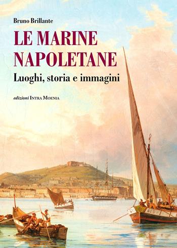 Le marine napoletane. Luoghi, storia e immagini - Bruno Brillante - Libro Intra Moenia 2017 | Libraccio.it