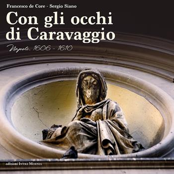 Con gli occhi di Caravaggio. Napoli, 1606-1610 - Francesco De Core, Sergio Siano - Libro Intra Moenia 2017 | Libraccio.it