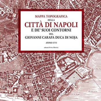 Mappa topografica della città di Napoli e de’ suoi contorni del Giovanni Carafa duca di Noja. Anno 1775 - Duca di Noja Giovanni Carafa - Libro Intra Moenia 2017 | Libraccio.it