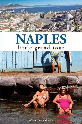 Naples. Little grand tour  - Libro Intra Moenia 2018 | Libraccio.it