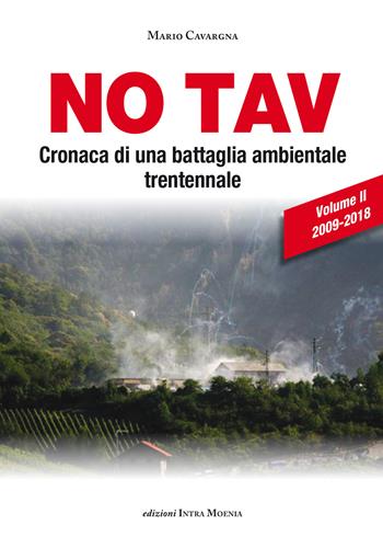 No TAV. Cronaca di una battaglia ambientale trentennale. Vol. 2: 2009-2018 - Mario Cavargna Bontosi - Libro Intra Moenia 2018 | Libraccio.it