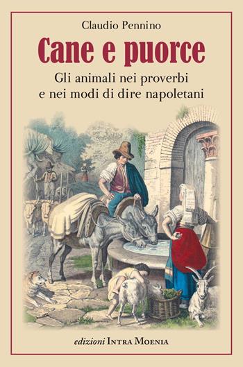 Cane e puorce. Gli animali nei proverbi e nei modi di dire napoletani - Claudio Pennino - Libro Intra Moenia 2018 | Libraccio.it