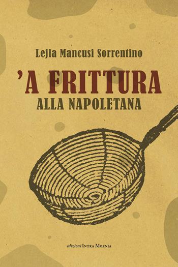 'A frittura alla napoletana - Lejla Mancusi Sorrentino - Libro Intra Moenia 2019 | Libraccio.it
