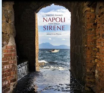 Napoli vista dalle sirene - Sergio Siano - Libro Intra Moenia 2021 | Libraccio.it