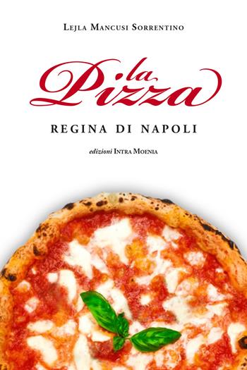 La pizza. Regina di Napoli - Lejla Mancusi Sorrentino - Libro Intra Moenia 2021 | Libraccio.it