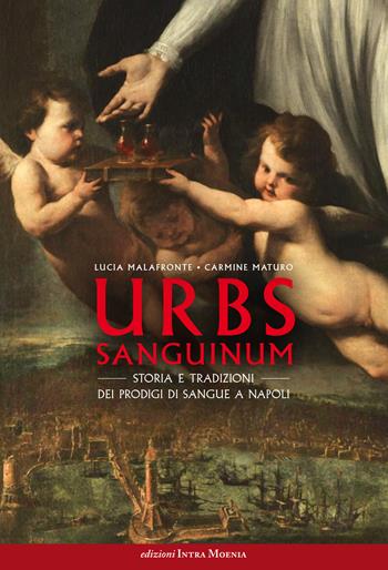 Urbs sanguinum. Storia e tradizioni dei prodigi di sangue a Napoli - Lucia Malafronte, Maturo Carmine - Libro Intra Moenia 2022 | Libraccio.it