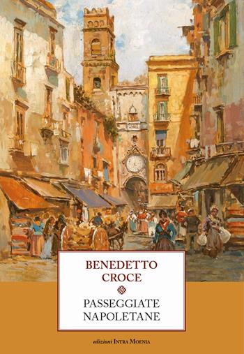 Passeggiate napoletane - Benedetto Croce - Libro Edizioni Intra Moenia 2022 | Libraccio.it