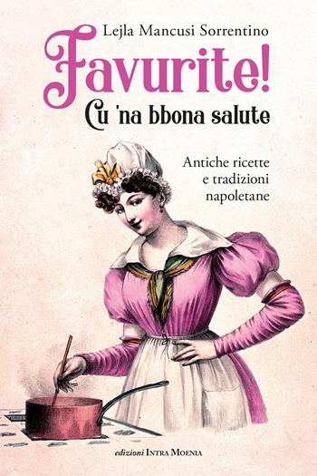 Favurite! Cu 'na bbona salute. Antiche ricette e tradizioni napoletane - Lejla Mancusi Sorrentino - Libro Intra Moenia 2024 | Libraccio.it