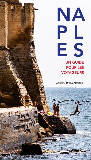 Naples. Un guide pour les voyageurs - Concetta Celotto, Ursula Salwa, Attilio Wanderlingh - Libro Intra Moenia 2024 | Libraccio.it