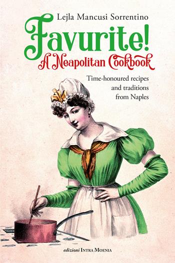 Favurite! A Neapolitan Cookbook. Time-honoured recipes and traditions from Naples - Lejla Mancusi Sorrentino - Libro Intra Moenia 2024 | Libraccio.it