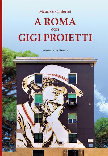 A Roma con Gigi Proietti - Maurizio Canforini - Libro Intra Moenia 2024 | Libraccio.it